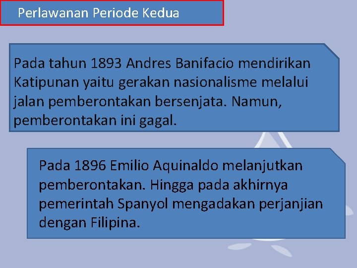 Perlawanan Periode Kedua Pada tahun 1893 Andres Banifacio mendirikan Katipunan yaitu gerakan nasionalisme melalui