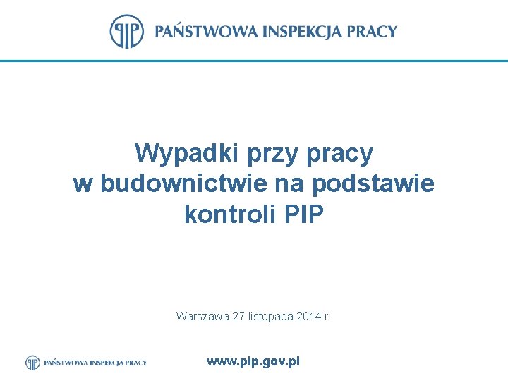 Wypadki przy pracy w budownictwie na podstawie kontroli PIP Warszawa 27 listopada 2014 r.