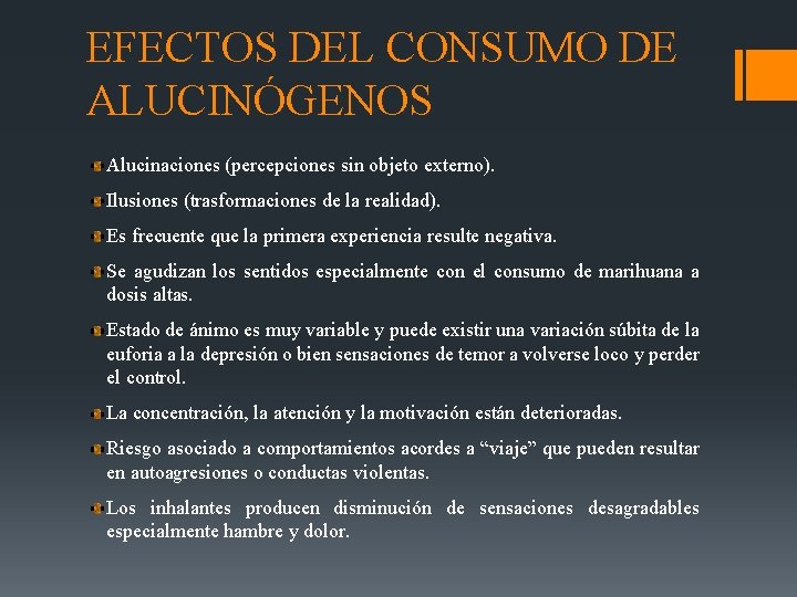 EFECTOS DEL CONSUMO DE ALUCINÓGENOS Alucinaciones (percepciones sin objeto externo). Ilusiones (trasformaciones de la