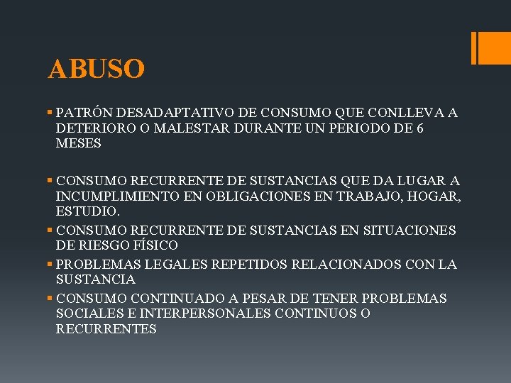 ABUSO § PATRÓN DESADAPTATIVO DE CONSUMO QUE CONLLEVA A DETERIORO O MALESTAR DURANTE UN