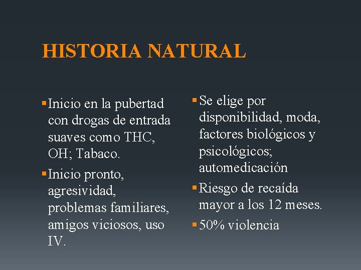 HISTORIA NATURAL § Inicio en la pubertad con drogas de entrada suaves como THC,