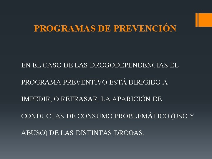 PROGRAMAS DE PREVENCIÓN EN EL CASO DE LAS DROGODEPENDENCIAS EL PROGRAMA PREVENTIVO ESTÁ DIRIGIDO