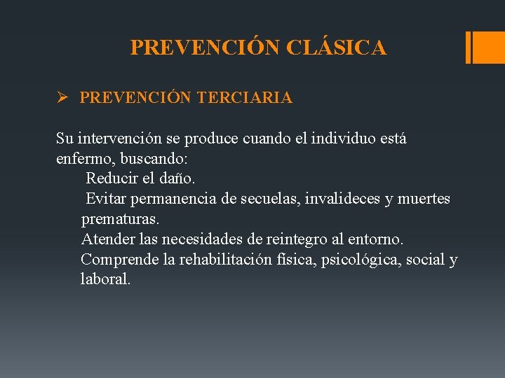 PREVENCIÓN CLÁSICA Ø PREVENCIÓN TERCIARIA Su intervención se produce cuando el individuo está enfermo,