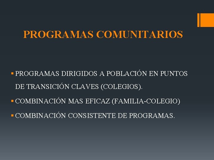 PROGRAMAS COMUNITARIOS § PROGRAMAS DIRIGIDOS A POBLACIÓN EN PUNTOS DE TRANSICIÓN CLAVES (COLEGIOS). §