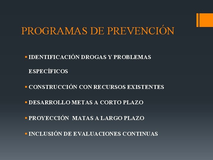 PROGRAMAS DE PREVENCIÓN § IDENTIFICACIÓN DROGAS Y PROBLEMAS ESPECÍFICOS § CONSTRUCCIÓN CON RECURSOS EXISTENTES