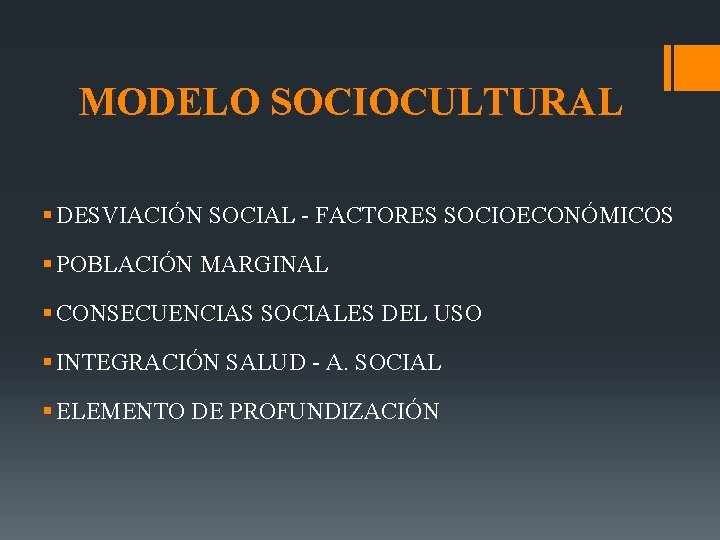 MODELO SOCIOCULTURAL § DESVIACIÓN SOCIAL - FACTORES SOCIOECONÓMICOS § POBLACIÓN MARGINAL § CONSECUENCIAS SOCIALES