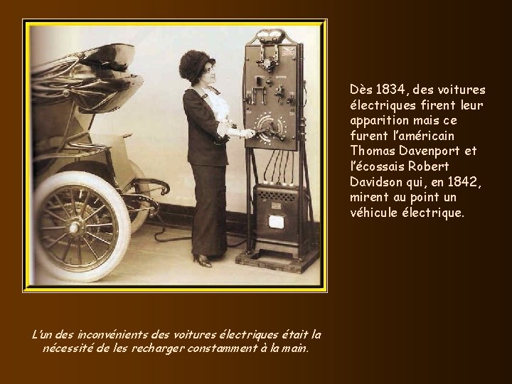 Dès 1834, des voitures électriques firent leur apparition mais ce furent l’américain Thomas Davenport