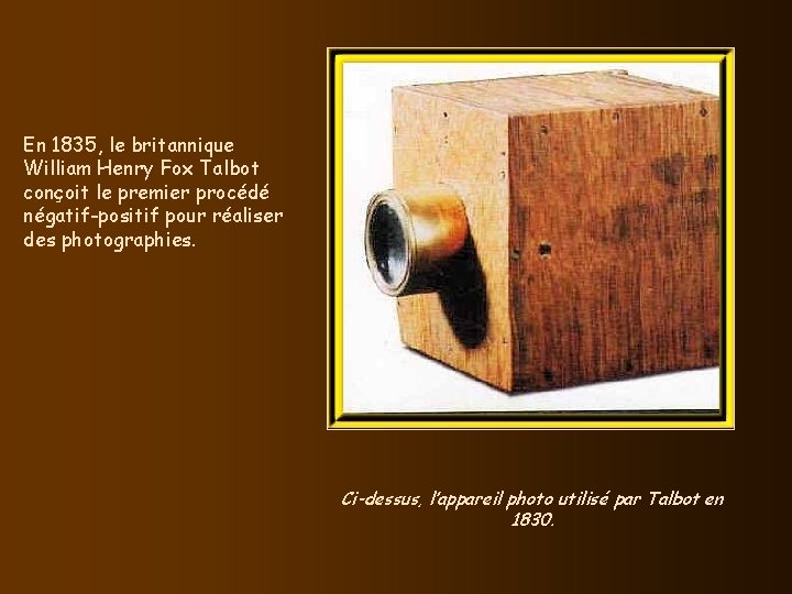 En 1835, le britannique William Henry Fox Talbot conçoit le premier procédé négatif-positif pour