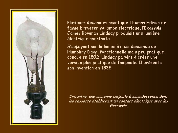 Plusieurs décennies avant que Thomas Edison ne fasse breveter sa lampe électrique, l’Ecossais James