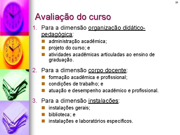 31 Avaliação do curso 1. Para a dimensão organização didáticopedagógica: n administração acadêmica; n