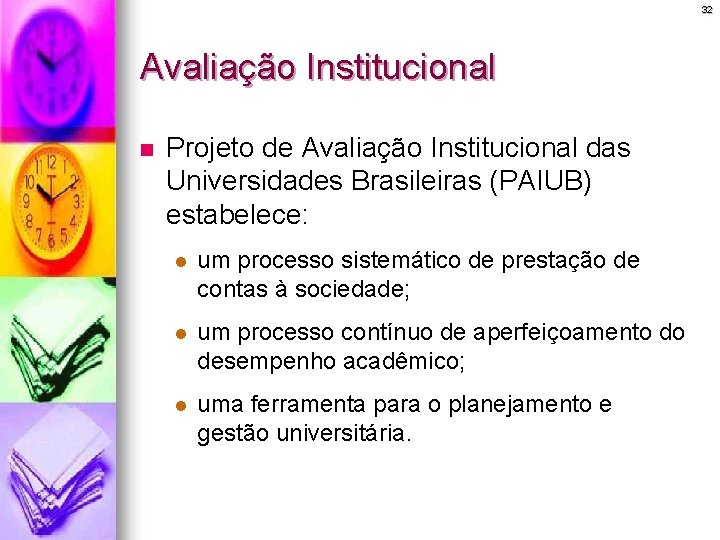 32 Avaliação Institucional n Projeto de Avaliação Institucional das Universidades Brasileiras (PAIUB) estabelece: l