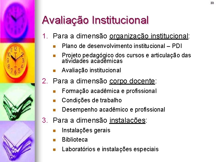 33 Avaliação Institucional 1. Para a dimensão organização institucional: n Plano de desenvolvimento institucional