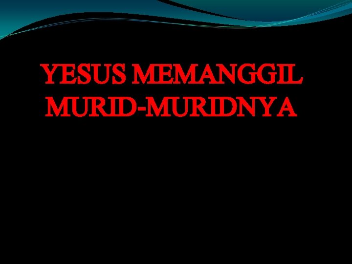 YESUS MEMANGGIL MURID-MURIDNYA 