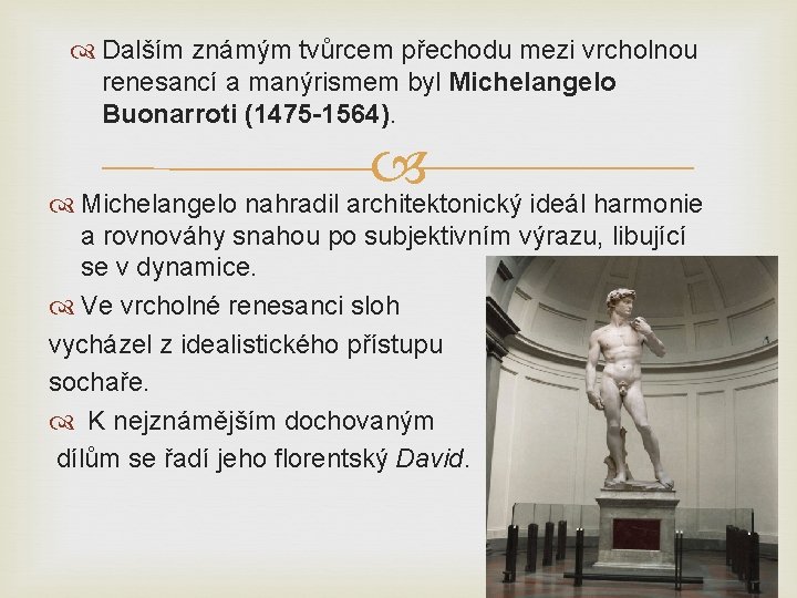  Dalším známým tvůrcem přechodu mezi vrcholnou renesancí a manýrismem byl Michelangelo Buonarroti (1475