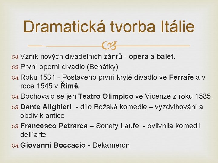Dramatická tvorba Itálie Vznik nových divadelních žánrů - opera a balet. První operní divadlo