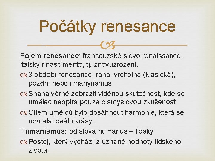 Počátky renesance Pojem renesance: francouzské slovo renaissance, italsky rinascimento, tj. znovuzrození. 3 období renesance: