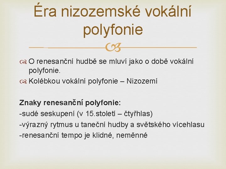 Éra nizozemské vokální polyfonie O renesanční hudbě se mluví jako o době vokální polyfonie.