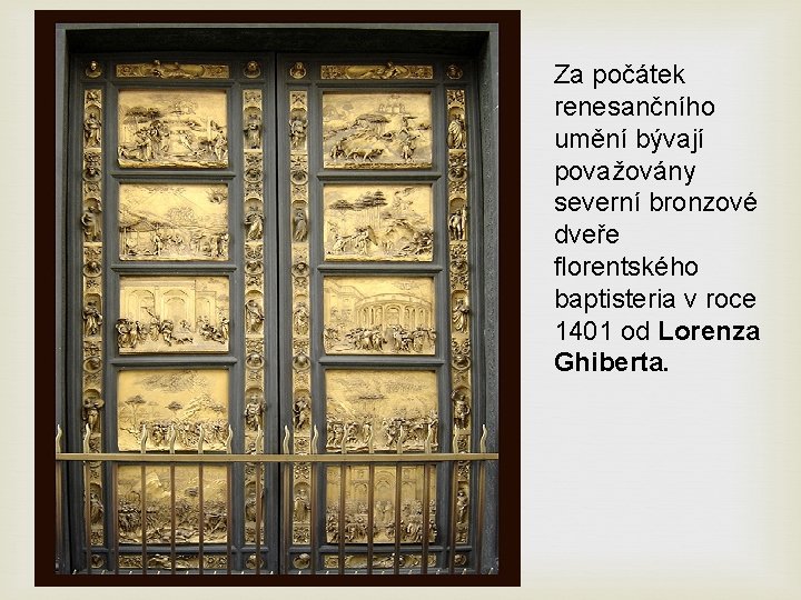 Za počátek renesančního umění bývají považovány severní bronzové dveře florentského baptisteria v roce 1401