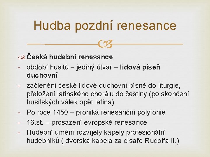 Hudba pozdní renesance Česká hudební renesance - období husitů – jediný útvar – lidová