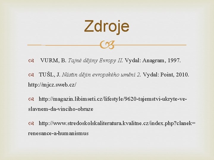 Zdroje VURM, B. Tajné dějiny Evropy II. Vydal: Anagram, 1997. TUŠL, J. Nástin dějin