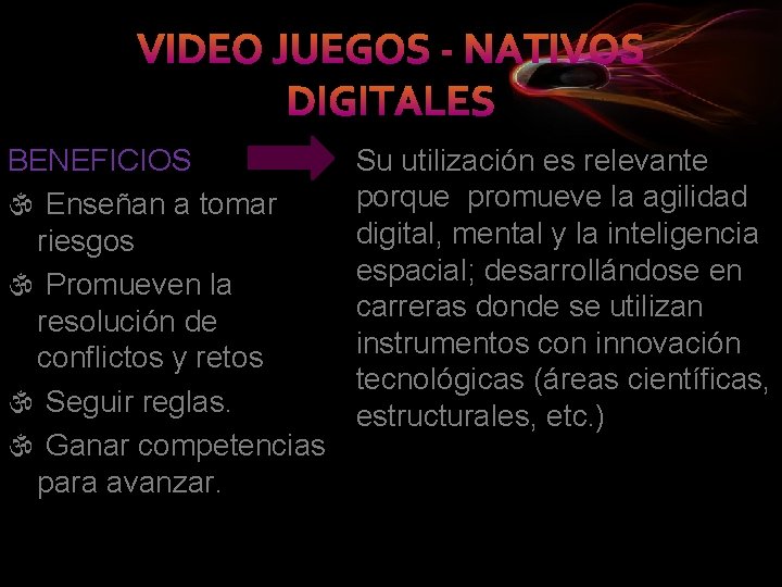 BENEFICIOS Enseñan a tomar riesgos Promueven la resolución de conflictos y retos Seguir reglas.