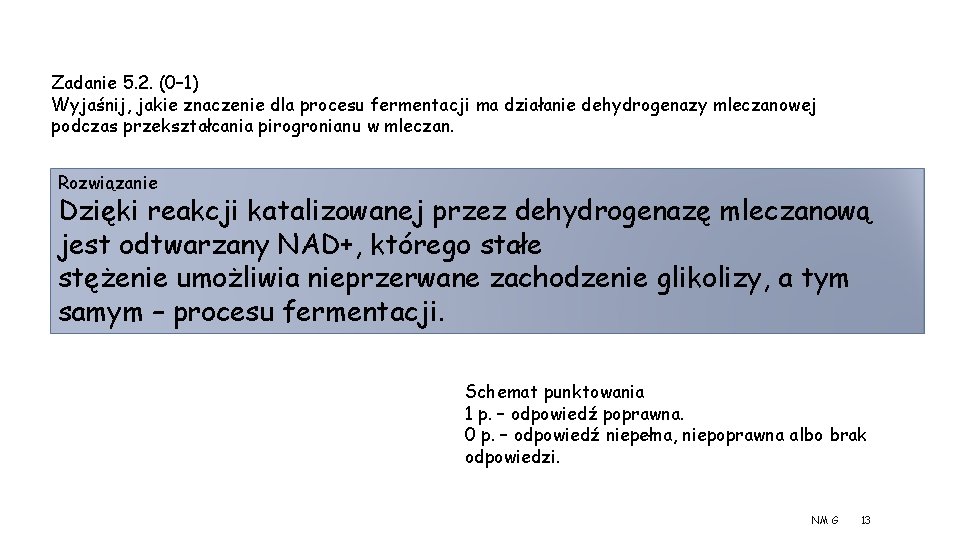 Zadanie 5. 2. (0– 1) Wyjaśnij, jakie znaczenie dla procesu fermentacji ma działanie dehydrogenazy