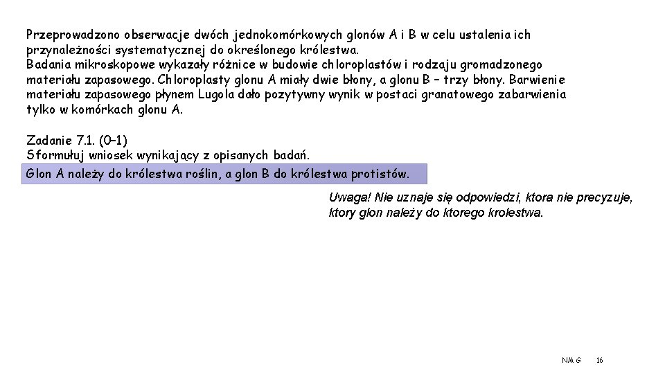 Przeprowadzono obserwacje dwóch jednokomórkowych glonów A i B w celu ustalenia ich przynależności systematycznej