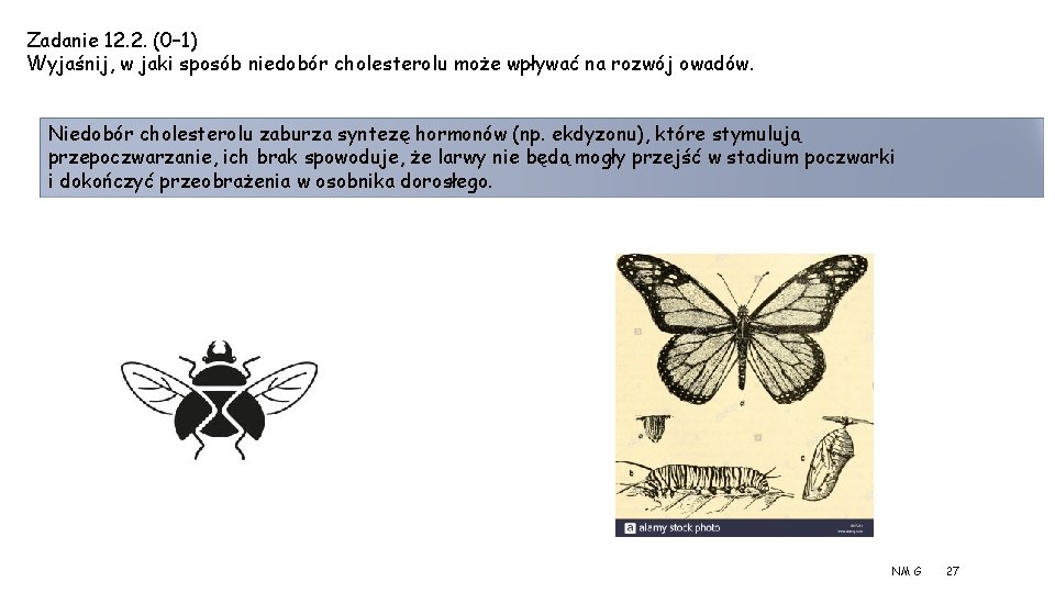 Zadanie 12. 2. (0– 1) Wyjaśnij, w jaki sposób niedobór cholesterolu może wpływać na