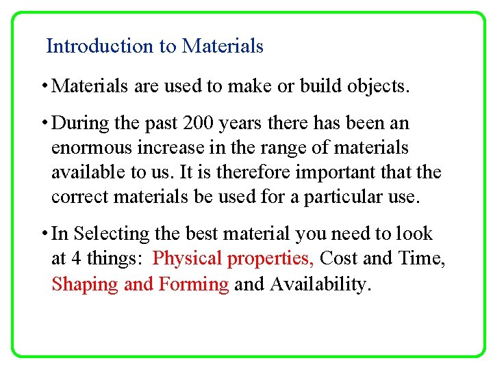 Introduction to Materials • Materials are used to make or build objects. • During