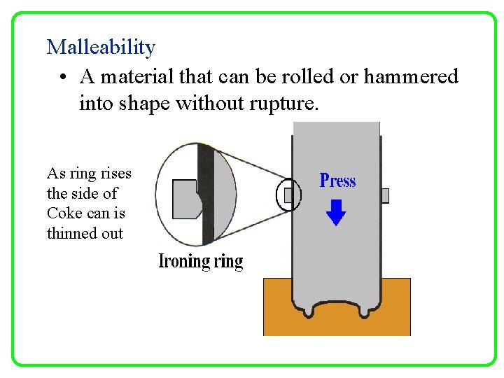 Malleability • A material that can be rolled or hammered into shape without rupture.