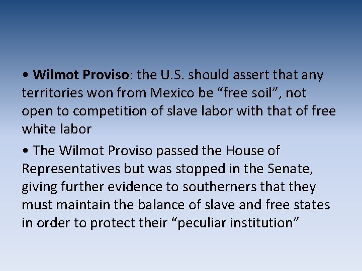  • Wilmot Proviso: the U. S. should assert that any territories won from