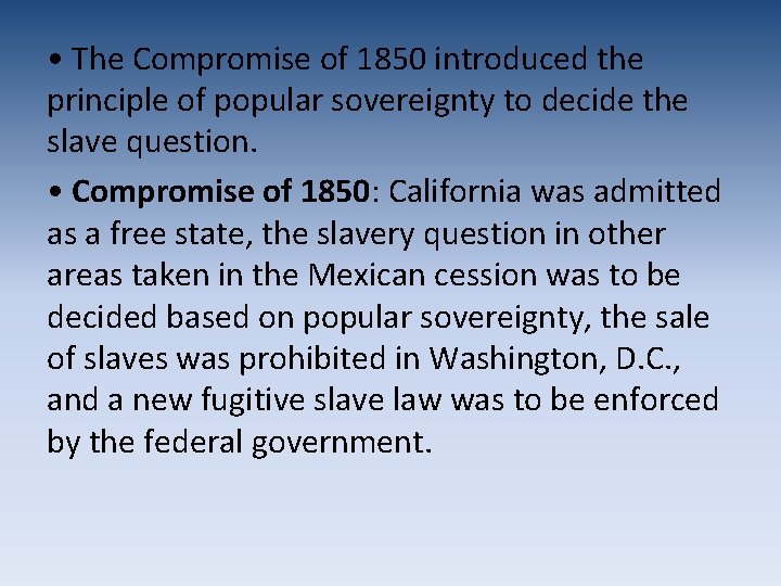  • The Compromise of 1850 introduced the principle of popular sovereignty to decide