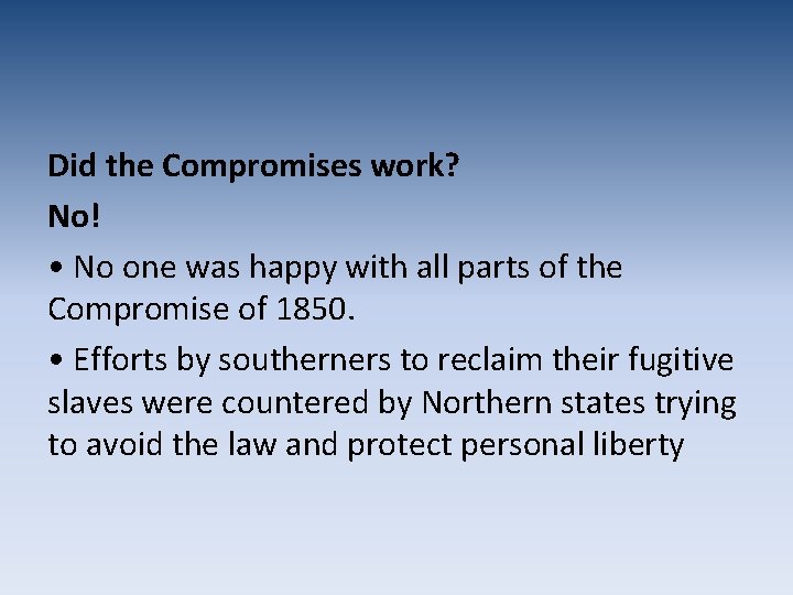 Did the Compromises work? No! • No one was happy with all parts of
