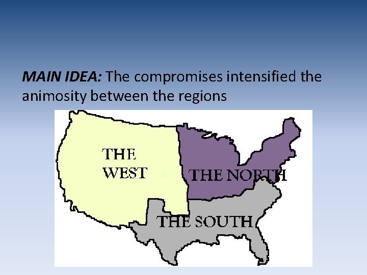 MAIN IDEA: The compromises intensified the animosity between the regions 