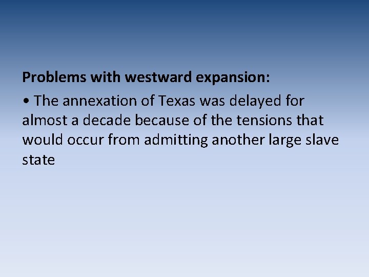 Problems with westward expansion: • The annexation of Texas was delayed for almost a