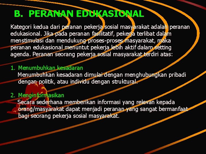 B. PERANAN EDUKASIONAL Kategori kedua dari peranan pekerja sosial masyarakat adalah peranan edukasional. Jika