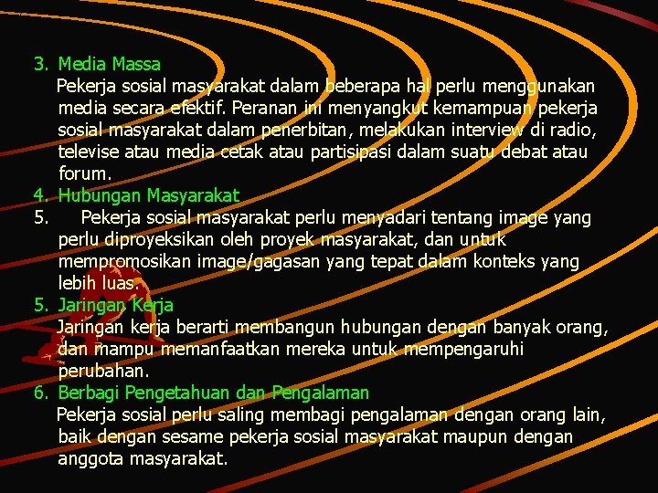 3. Media Massa Pekerja sosial masyarakat dalam beberapa hal perlu menggunakan media secara efektif.