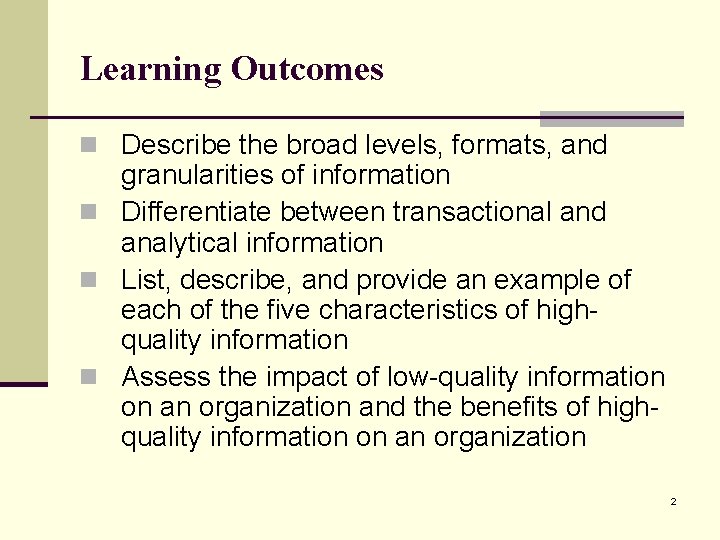 Learning Outcomes n Describe the broad levels, formats, and granularities of information n Differentiate Learning Outcomes n Describe the broad levels, formats, and granularities of information n Differentiate