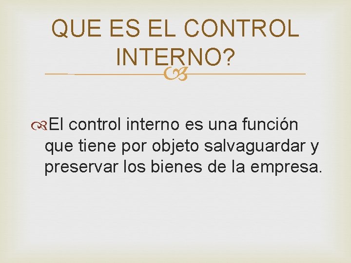 QUE ES EL CONTROL INTERNO? El control interno es una función que tiene por