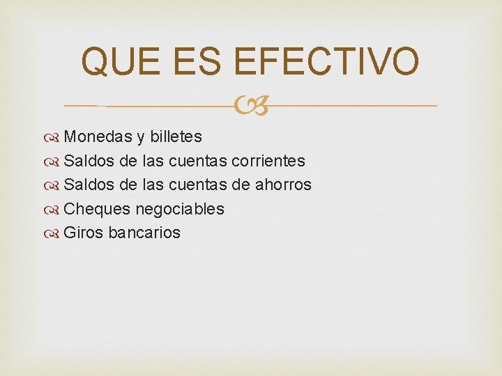 QUE ES EFECTIVO Monedas y billetes Saldos de las cuentas corrientes Saldos de las