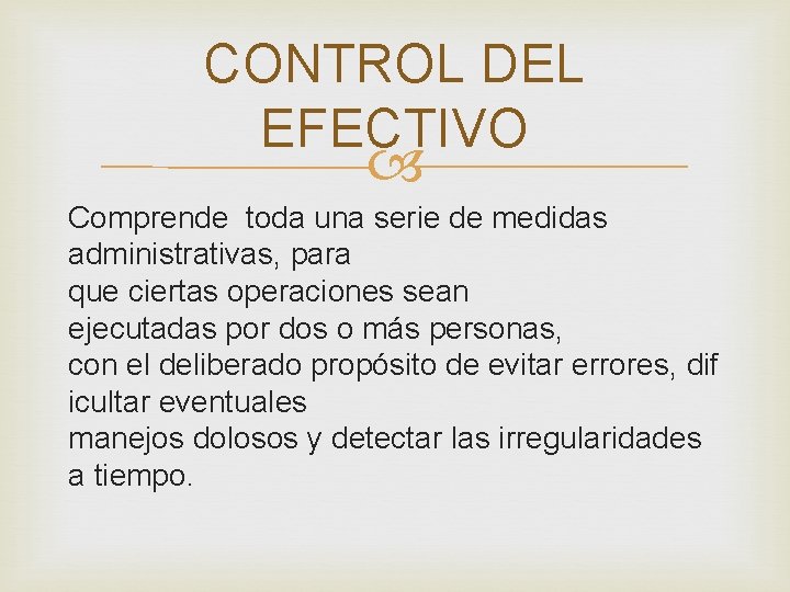 CONTROL DEL EFECTIVO Comprende toda una serie de medidas administrativas, para que ciertas operaciones