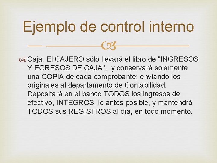 Ejemplo de control interno Caja: El CAJERO sólo llevará el libro de "INGRESOS Y