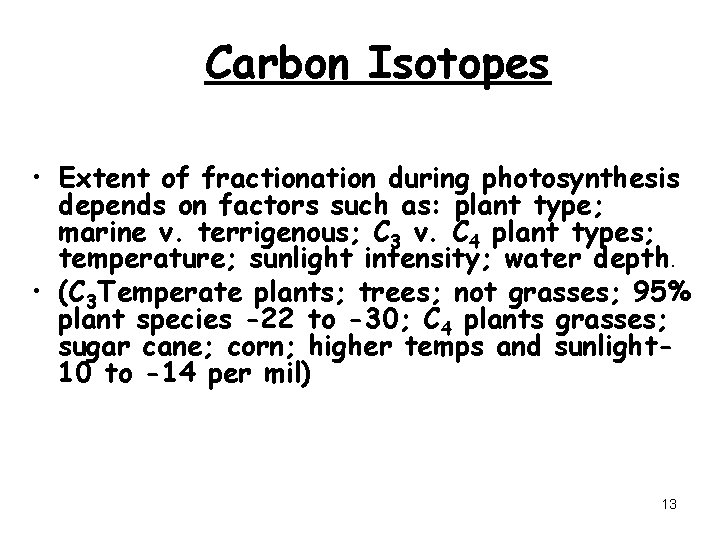 Carbon Isotopes • Extent of fractionation during photosynthesis depends on factors such as: plant