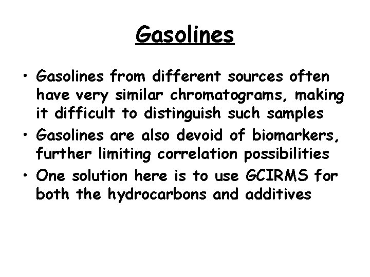 Gasolines • Gasolines from different sources often have very similar chromatograms, making it difficult