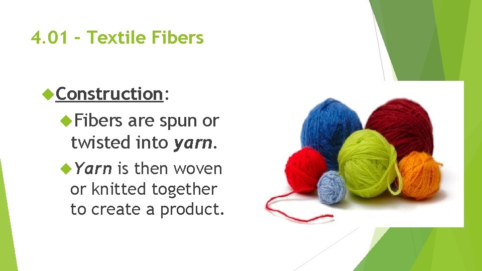 4. 01 – Textile Fibers Construction: Fibers are spun or twisted into yarn. Yarn 4. 01 – Textile Fibers Construction: Fibers are spun or twisted into yarn. Yarn