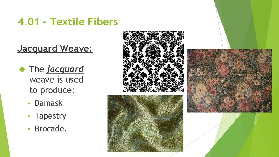 4. 01 – Textile Fibers Jacquard Weave: The jacquard weave is used to produce: 4. 01 – Textile Fibers Jacquard Weave: The jacquard weave is used to produce: