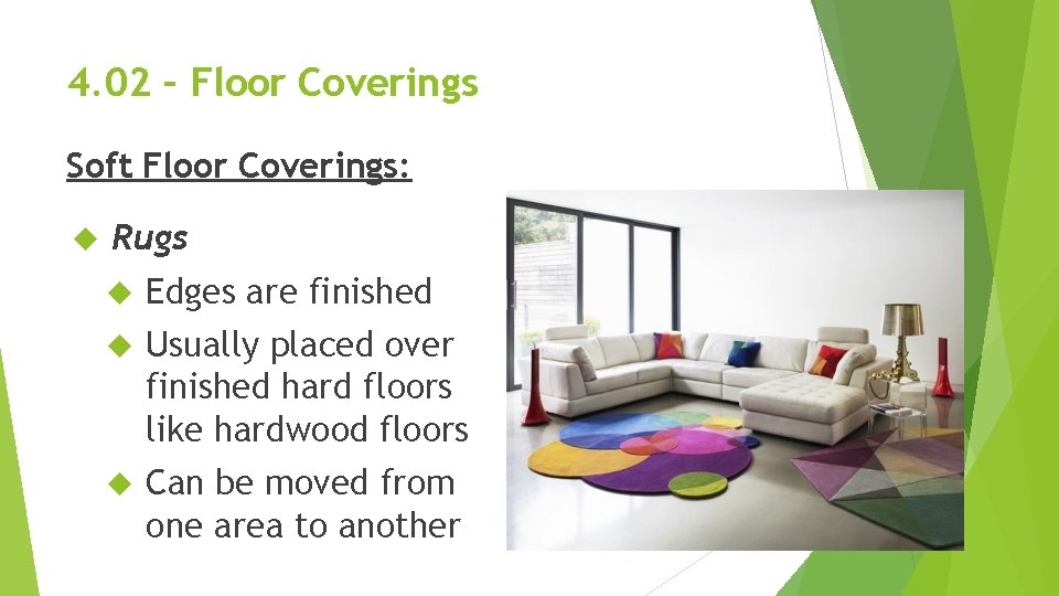 4. 02 – Floor Coverings Soft Floor Coverings: Rugs Edges are finished Usually placed 4. 02 – Floor Coverings Soft Floor Coverings: Rugs Edges are finished Usually placed