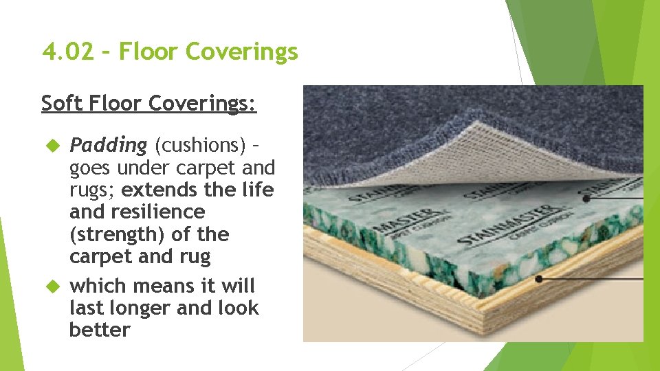 4. 02 – Floor Coverings Soft Floor Coverings: Padding (cushions) – goes under carpet 4. 02 – Floor Coverings Soft Floor Coverings: Padding (cushions) – goes under carpet