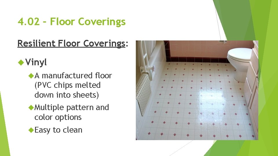 4. 02 – Floor Coverings Resilient Floor Coverings: Vinyl A manufactured floor (PVC chips 4. 02 – Floor Coverings Resilient Floor Coverings: Vinyl A manufactured floor (PVC chips
