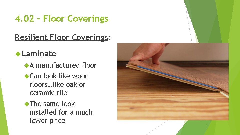 4. 02 – Floor Coverings Resilient Floor Coverings: Laminate A manufactured floor Can look 4. 02 – Floor Coverings Resilient Floor Coverings: Laminate A manufactured floor Can look